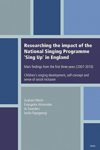 Könyv Researching the impact of the National Singing Programme Sing Up in England: Main findings from the first three years (2007-2010) Children's singing d Graham Welch