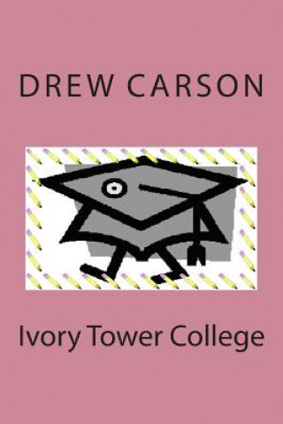 Knjiga Ivory Tower College Drew Carson