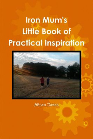 Kniha Iron Mum's Little Book of Practical Inspiration Alison Jones
