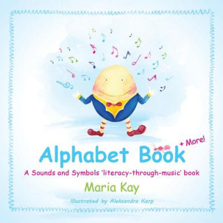 Könyv Alphabet Book + More: A Sounds and Symbols 'literacy-through-music' book Maria Kay