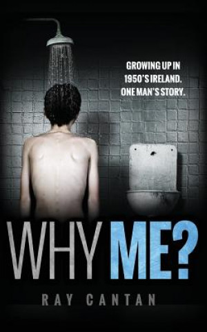 Kniha Why Me?: Growing up in 1950'S Ireland. One man's story MR Ray Cantan