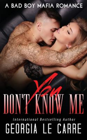 Book You Don't Know Me: A Bad Boy Mafia Romance Georgia Le Carre