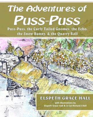 Kniha Adventures of Puss-Puss: Puss Puss and the Curly Tailed Gnomes, the Echo, the Snow Bunny, & the Quarry Ball Elspeth Grace Hall