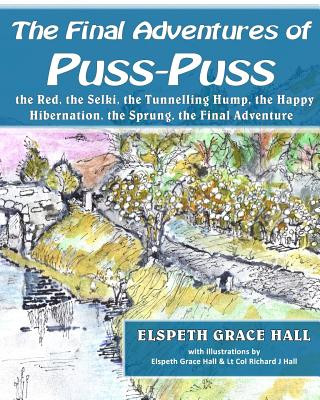 Knjiga The Final Adventures of Puss-Puss: Puss-Puss, the Red, the Selki, the Tunneling Hump, Happy Hibernation, Sprung & the Final Adventure Elspeth Grace Hall