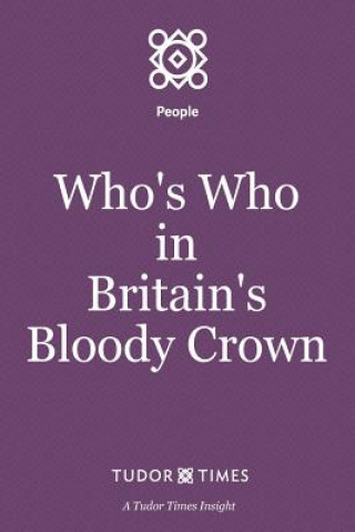 Könyv Who's Who in Britain's Bloody Crown Tudor Times