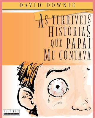 Kniha As Terríveis Histórias Que Papai Me Contava (South American Portuguese Edition) David Downie