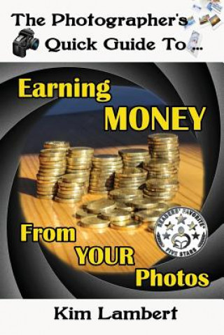 Kniha The Photographer's Quick Guide to Earning Money From Your Photos Kim Lambert