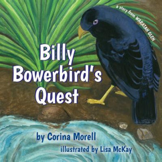 Kniha Billy Bowerbird's Quest: a story from Waratah Glen Corina Morell