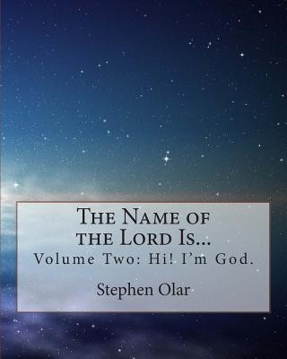 Kniha The Name of the Lord Is...: Volume Two: Hi! I'm God. Stephen Olar