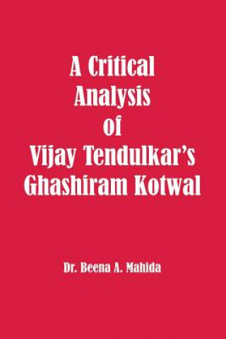 Kniha A Critical Analysis of Vijay Tendulkar's Ghashiram Kotwal Dr Beena a Mahida