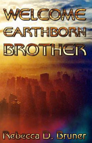 Buch Welcome, Earthborn Brother Rebecca D Bruner
