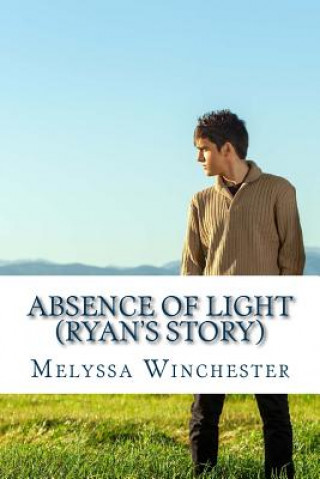 Kniha Absence Of Light (Ryan's Story) Melyssa Winchester