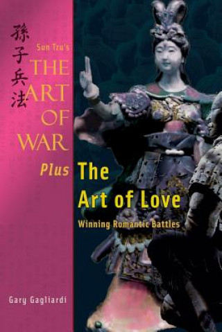 Kniha Sun Tzu's The Art of War Plus The Art of Love: Winning Romantic Battles Gary Gagliardi