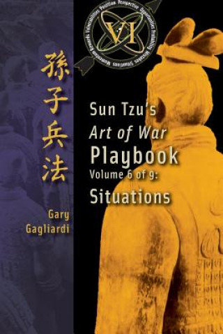 Книга Volume 6: Sun Tzu's Art of War Playbook: Situations Gary Gagliardi