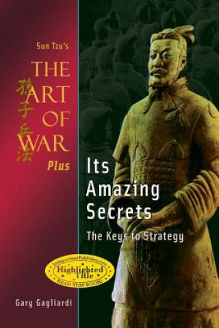 Книга Sun Tzu's The Art of War Plus Its Amazing Secrets: The Keys to Strategy Gary Gagliardi