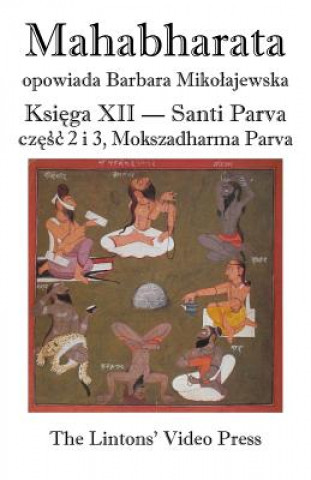 Kniha Mahabharata, Ksiega XII, Santi Parva, Czesc 2 I 3: Mokszadharma Parva - O Drodze Do Wyzwolenia Anonymous