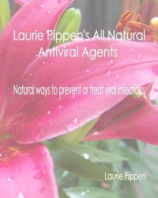 Kniha Laurie Pippen's All Natural Antiviral Agents - Natural ways to prevent or treat Laurie Pippen