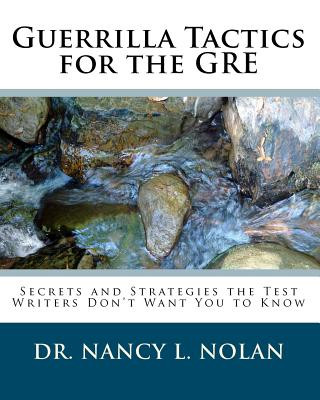 Książka Guerrilla Tactics for the GRE: Secrets and Strategies the Test Writers Don't Want You to Know Dr Nancy L Nolan