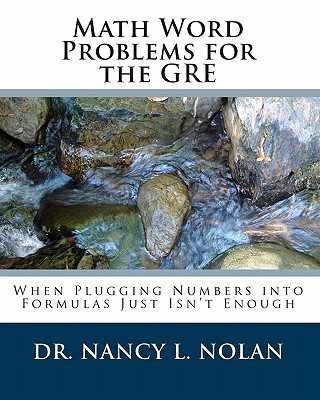 Carte Math Word Problems for the GRE: When Plugging Numbers into Formulas Just Isn't Enough Dr Nancy L Nolan