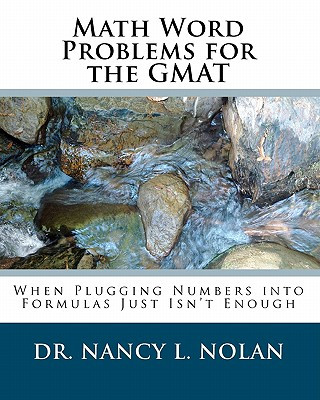 Carte Math Word Problems for the GMAT: When Plugging Numbers into Formulas Just Isn't Enough Dr Nancy L Nolan