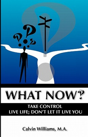 Książka What Now: Take Control: Live Life; Don't Let it Live You Calvin Williams M a