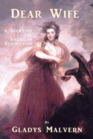 Kniha Dear Wife: A Story of the American Revolution Gladys Malvern