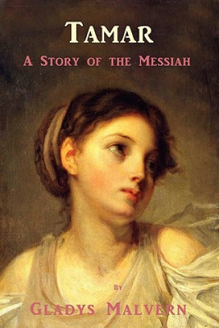Kniha Tamar - A Story of the Messiah Gladys Malvern
