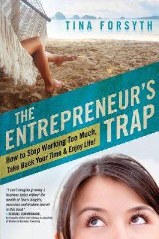 Βιβλίο The Entrepreneur's Trap: How to Stop Working Too Much, Take Back Your Time and Enjoy Life Tina Forsyth