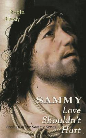 Carte Sammy: Love Shouldn't Hurt: Book 10 of the Sammy Series Robin Hardy
