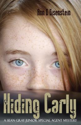 Kniha Hiding Carly, a Sean Gray Special Junior Agent Mystery Ann Eisenstein