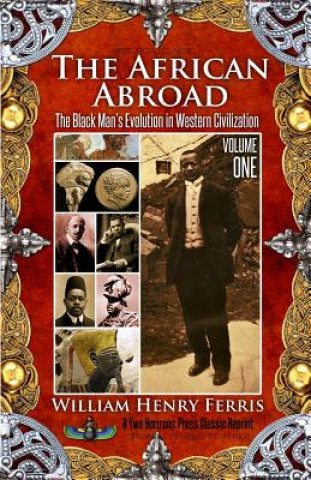 Buch The African Abroad: The Black Man's Evolution in Western Civilization (Volume One) William Henry Ferris