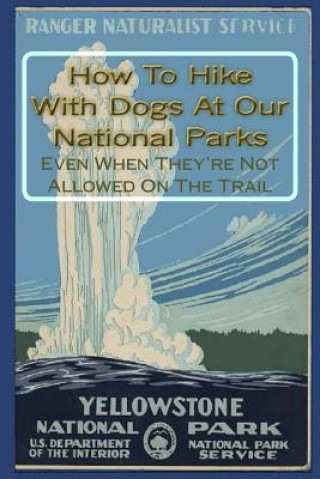 Kniha How To Hike With Dogs At Our National Parks - Even When They're Not Allowed On The Trail Doug Gelbert