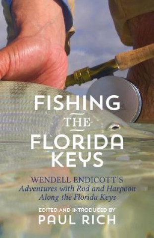 Könyv Fishing the Florida Keys: Wendell Endicott's Adventures with Rod and Harpoon Along the Florida Keys Wendell Endicott