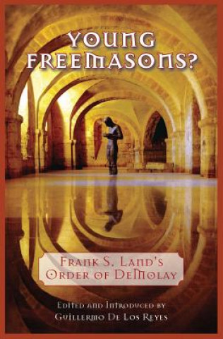 Kniha Young Freemasons?: Frank S. Land's Order of Demolay Frank S Land