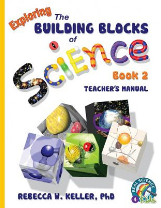 Kniha Exploring the Building Blocks of Science Book 2 Teacher's Manual Phd Rebecca W Keller