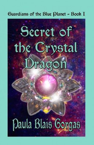 Kniha Secret of the Crystal Dragon Paula Blais Gorgas