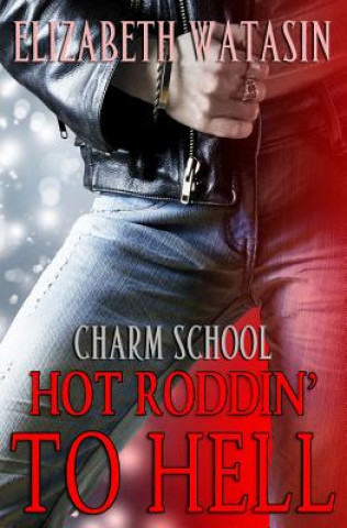 Livre Hot Roddin' To Hell: A Charm School Novella Elizabeth Watasin