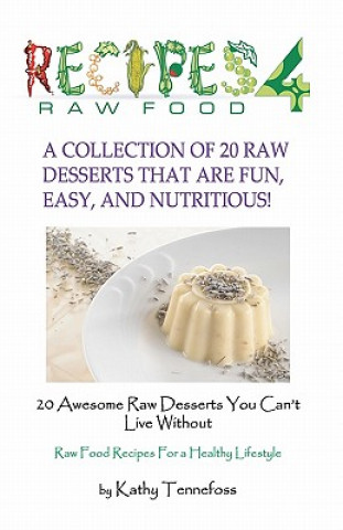 Carte 20 Awesome Raw Desserts You Can't Live Without: Raw Food Recipes For A Healthy Lifestyle Kathy Tennefoss