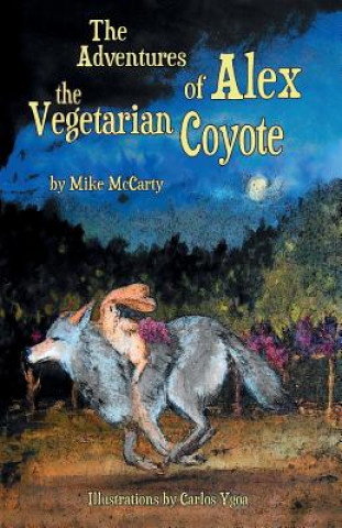 Knjiga The Adventures of Alex the Vegetarian Coyote MR Mike McCarty