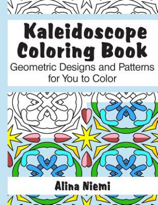 Carte Kaleidoscope Coloring Book: Geometric Designs and Patterns for You to Color Alina Niemi