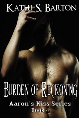 Kniha Burden of Reckoning: Aaron's Kiss Series Kathi S Barton