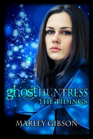 Buch Ghost Huntress: The Tidings Marley Gibson