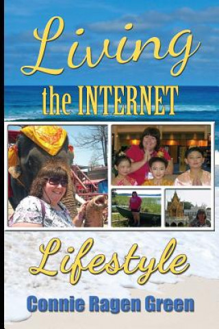 Carte Living The Internet Lifestyle: Quit Your Job, Become an Entrepreneur, and Live Your Ideal Life Connie Ragen Green