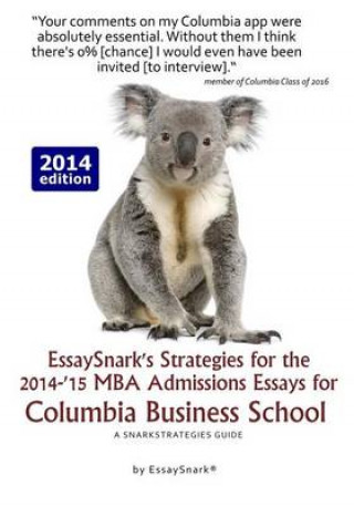 Könyv EssaySnark's Strategies for the 2014-'15 MBA Admissions Essays for Columbia Business School: A SnarkStrategies Guide Essay Snark