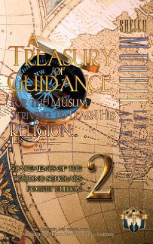 Kniha A Treasury of Guidance For the Muslim Striving to Learn his Religion: Sheikh Muqbil Ibn Haadee al-Waadi'ee: Statements of the Guiding Scholars Pocket Abu Sukhailah Ibn-Abelahyi Al-Amreekee