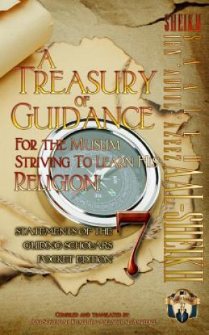 Könyv A Treasury of Guidance For the Muslim Striving to Learn his Religion: Sheikh Saaleh Ibn 'Abdul-'Azeez Aal-Sheikh: Statements of the Guiding Scholars P Abu Sukhailah Ibn-Abelahyi Al-Amreekee