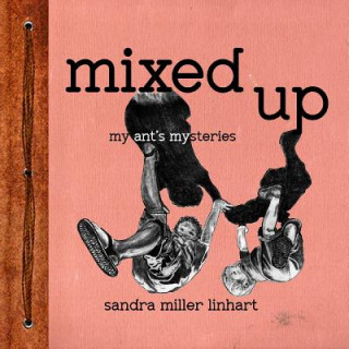 Βιβλίο Mixed Up: My Ant's Mysteries Sandra Miller Linhart