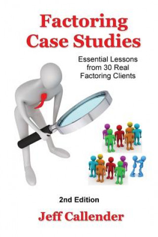 Kniha Factoring Case Studies: Essential Lessons from 30 Real Factoring Clients Jeff Callender