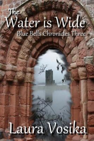 Carte The Water is Wide: Blue Bells Chronicles: Three Laura Vosika