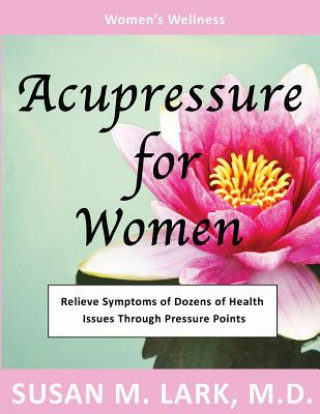 Książka Acupressure for Women Susan M Lark M D